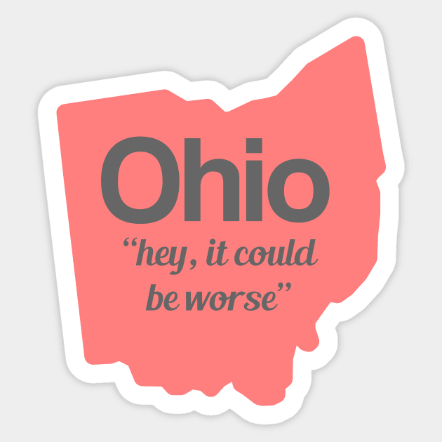 Ohio - "hey, it could be worse" Sticker by AreTherePants